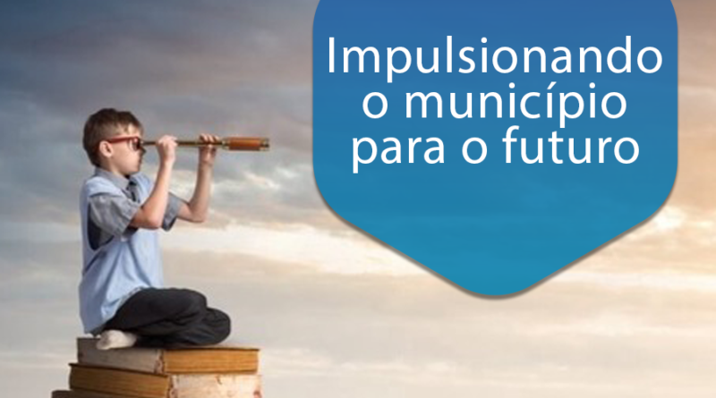 Impulsionando o município para o futuro
